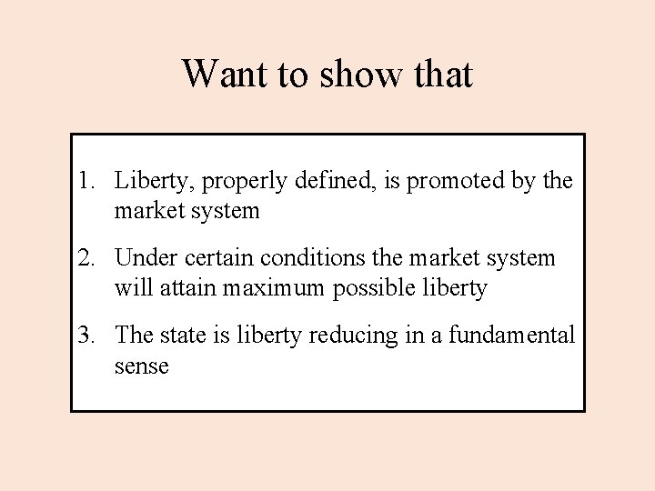 Want to show that 1. Liberty, properly defined, is promoted by the market system