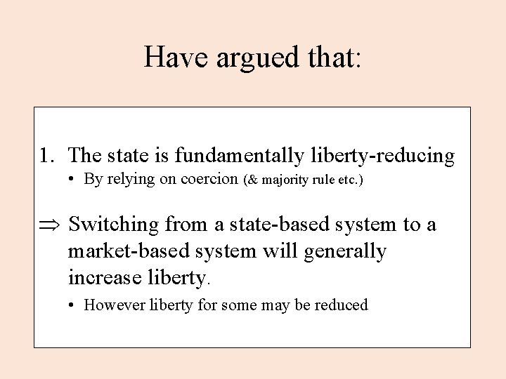 Have argued that: 1. The state is fundamentally liberty-reducing • By relying on coercion