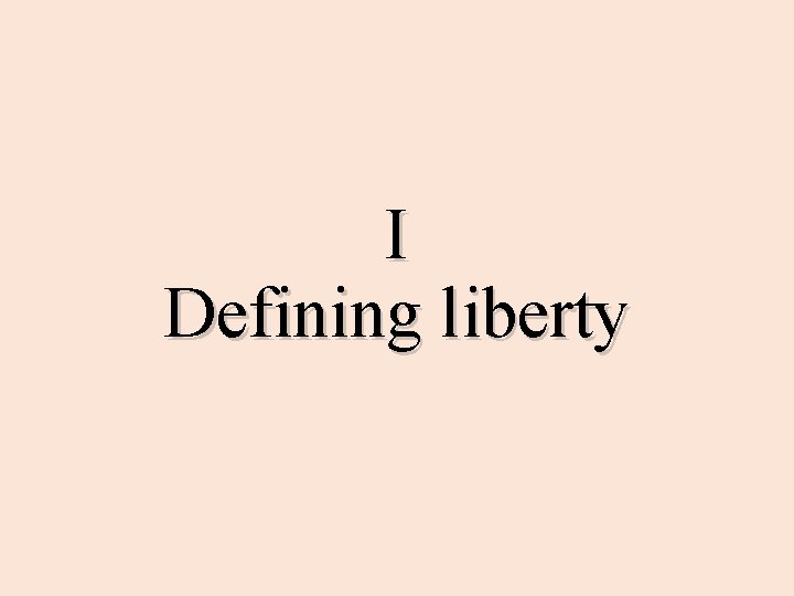 I Defining liberty 