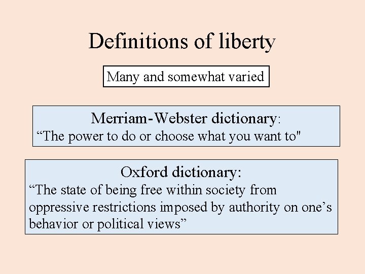 Definitions of liberty Many and somewhat varied Merriam-Webster dictionary: “The power to do or