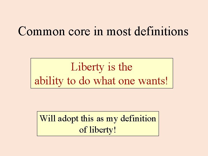 Common core in most definitions Liberty is the ability to do what one wants!