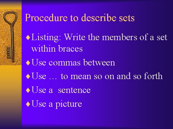 Procedure to describe sets ¨Listing: Write the members of a set within braces ¨Use