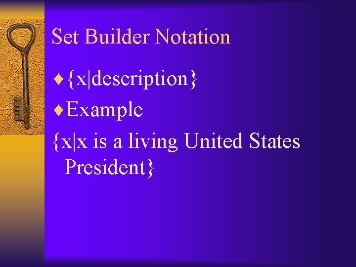 Set Builder Notation ¨{x|description} ¨Example {x|x is a living United States President} 