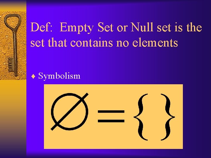 Def: Empty Set or Null set is the set that contains no elements ¨