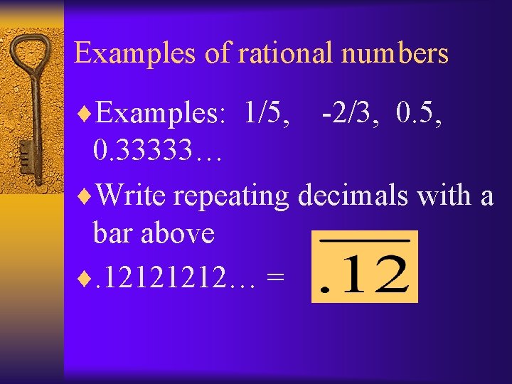 Examples of rational numbers ¨Examples: 1/5, -2/3, 0. 5, 0. 33333… ¨Write repeating decimals