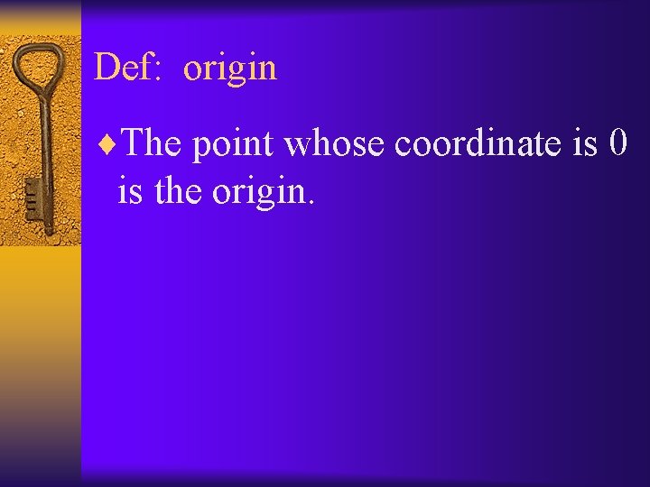 Def: origin ¨The point whose coordinate is 0 is the origin. 