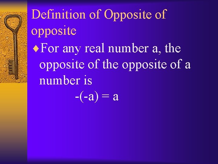 Definition of Opposite of opposite ¨For any real number a, the opposite of a