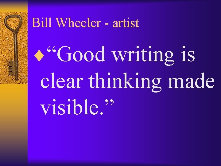 Bill Wheeler - artist ¨“Good writing is clear thinking made visible. ” 