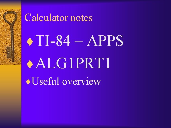 Calculator notes ¨TI-84 – APPS ¨ALG 1 PRT 1 ¨Useful overview 