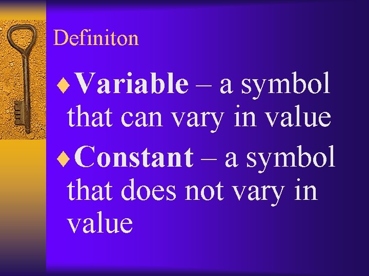 Definiton ¨Variable – a symbol that can vary in value ¨Constant – a symbol