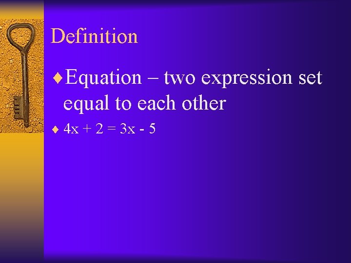 Definition ¨Equation – two expression set equal to each other ¨ 4 x +
