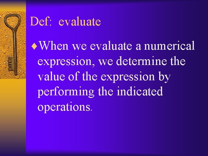 Def: evaluate ¨When we evaluate a numerical expression, we determine the value of the