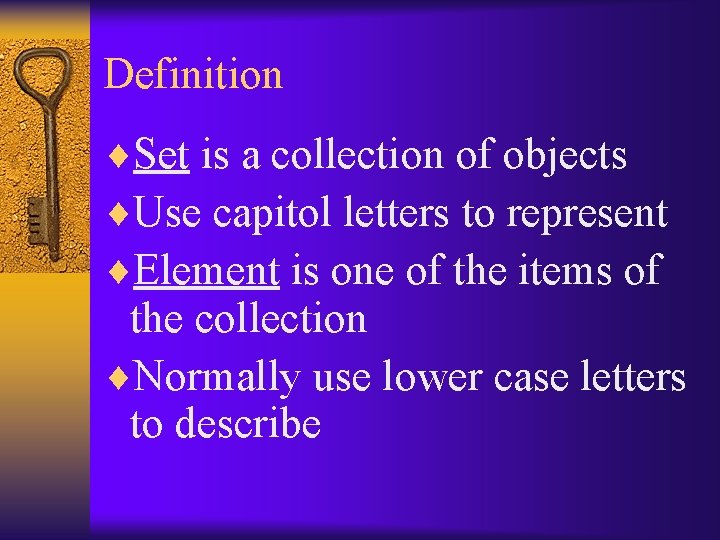 Definition ¨Set is a collection of objects ¨Use capitol letters to represent ¨Element is