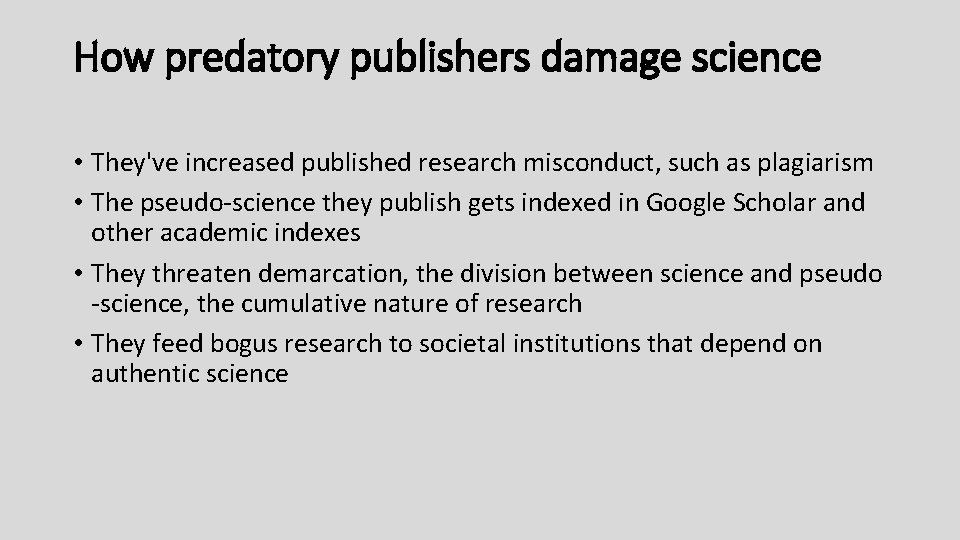 How predatory publishers damage science • They've increased published research misconduct, such as plagiarism