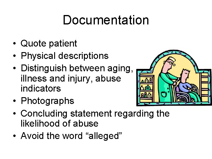 Documentation • Quote patient • Physical descriptions • Distinguish between aging, illness and injury,