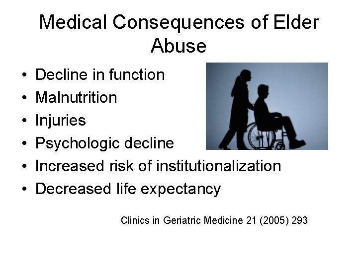 Medical Consequences of Elder Abuse • • • Decline in function Malnutrition Injuries Psychologic