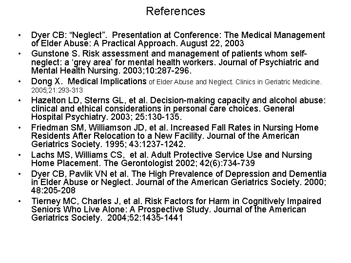 References • • Dyer CB: “Neglect”. Presentation at Conference: The Medical Management of Elder
