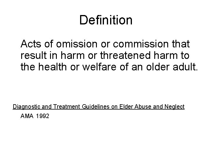 Definition Acts of omission or commission that result in harm or threatened harm to