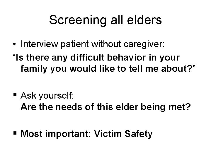 Screening all elders • Interview patient without caregiver: “Is there any difficult behavior in