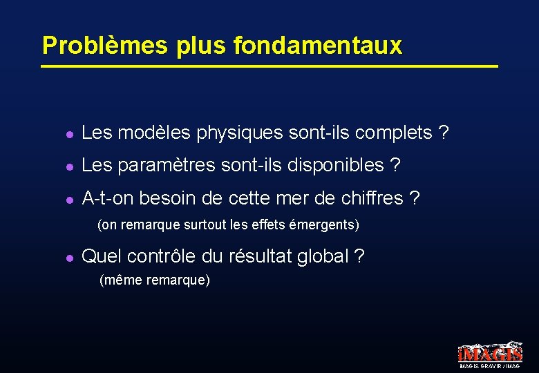 Problèmes plus fondamentaux l Les modèles physiques sont-ils complets ? l Les paramètres sont-ils