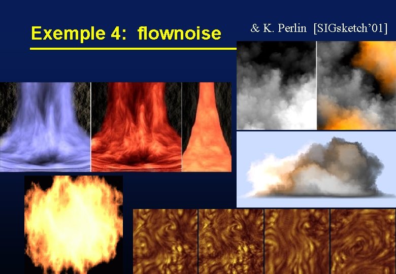 Exemple 4: flownoise & K. Perlin [SIGsketch’ 01] i. MAGIS-GRAVIR / IMAG 