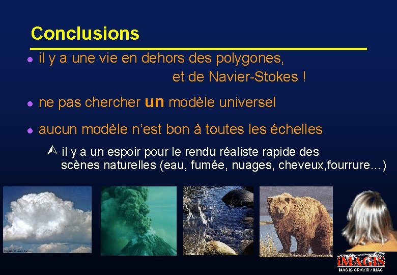 Conclusions l il y a une vie en dehors des polygones, et de Navier-Stokes