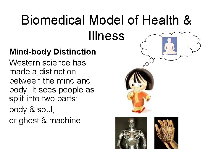 Biomedical Model of Health & Illness Mind-body Distinction Western science has made a distinction