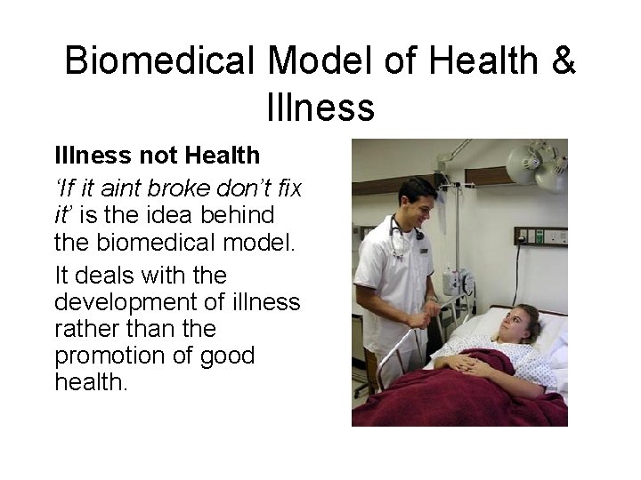 Biomedical Model of Health & Illness not Health ‘If it aint broke don’t fix