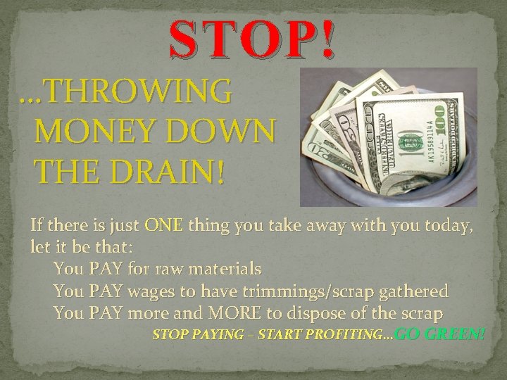 STOP! …THROWING MONEY DOWN THE DRAIN! If there is just ONE thing you take