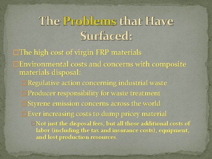 The Problems that Have Surfaced: �The high cost of virgin FRP materials �Environmental costs