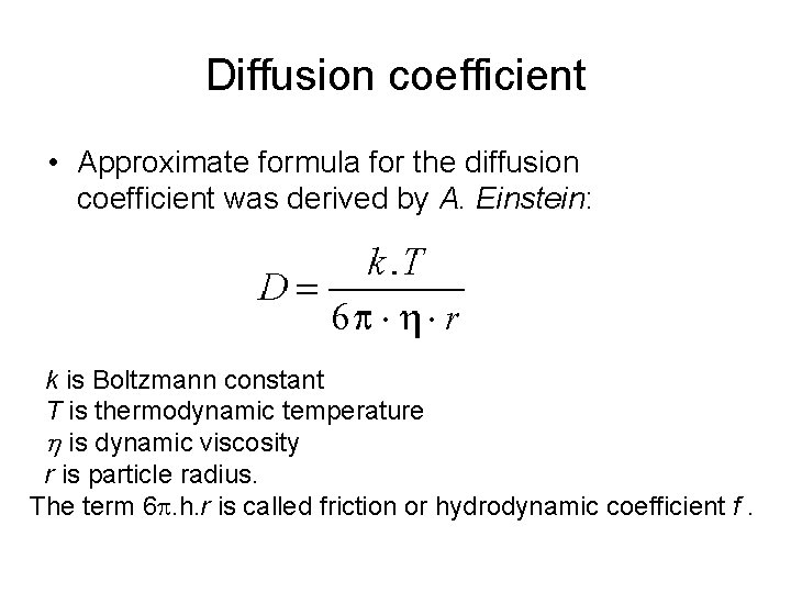 Diffusion coefficient • Approximate formula for the diffusion coefficient was derived by A. Einstein: