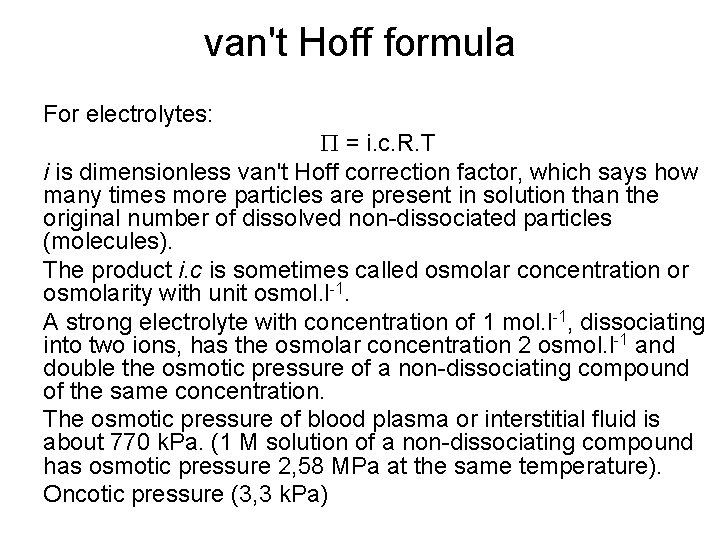 van't Hoff formula For electrolytes: P = i. c. R. T i is dimensionless