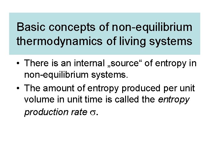 Basic concepts of non-equilibrium thermodynamics of living systems • There is an internal „source“