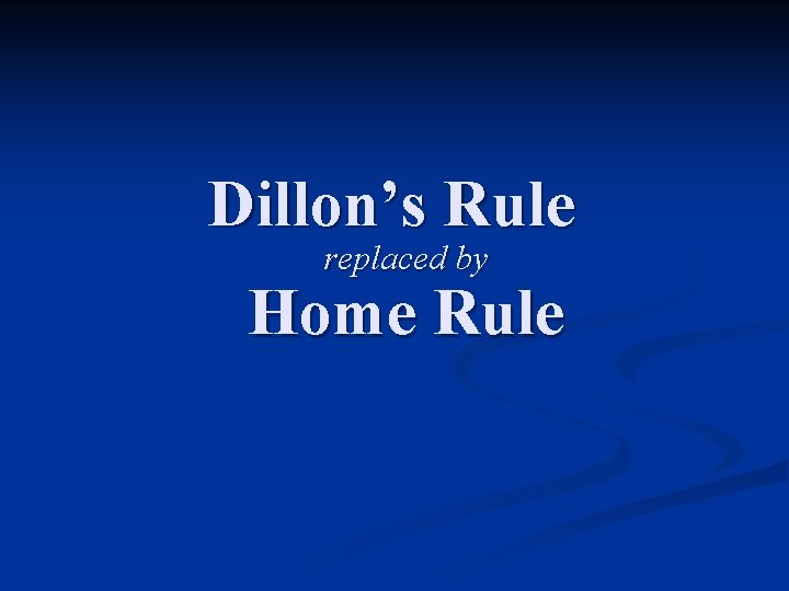 Dillon’s Rule replaced by Home Rule 