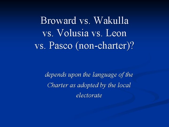 Broward vs. Wakulla vs. Volusia vs. Leon vs. Pasco (non-charter)? depends upon the language