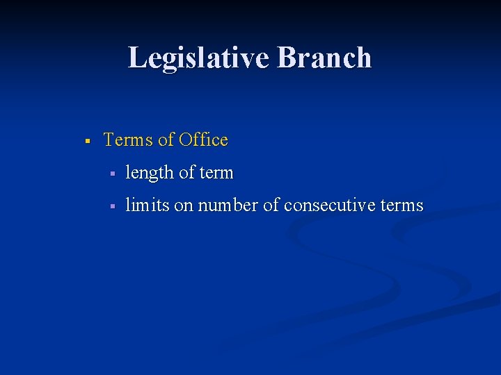 Legislative Branch § Terms of Office § length of term § limits on number
