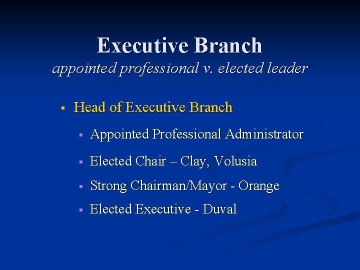 Executive Branch appointed professional v. elected leader § Head of Executive Branch § Appointed