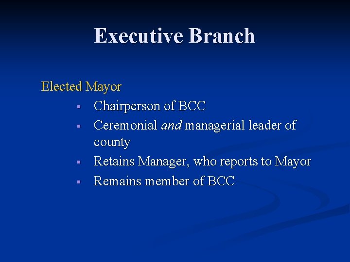 Executive Branch Elected Mayor § Chairperson of BCC § Ceremonial and managerial leader of