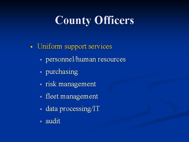 County Officers § Uniform support services § personnel/human resources § purchasing § risk management
