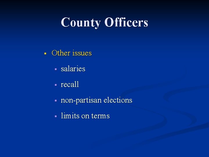 County Officers § Other issues § salaries § recall § non-partisan elections § limits