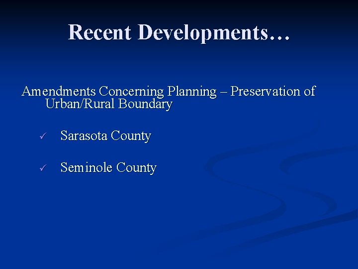 Recent Developments… Amendments Concerning Planning – Preservation of Urban/Rural Boundary ü Sarasota County ü