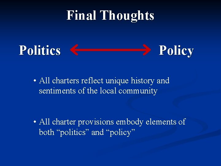 Final Thoughts Politics Policy • All charters reflect unique history and sentiments of the