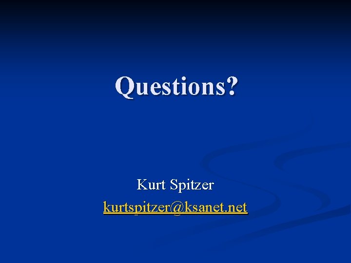 Questions? Kurt Spitzer kurtspitzer@ksanet. net 