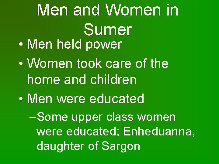 Men and Women in Sumer • Men held power • Women took care of