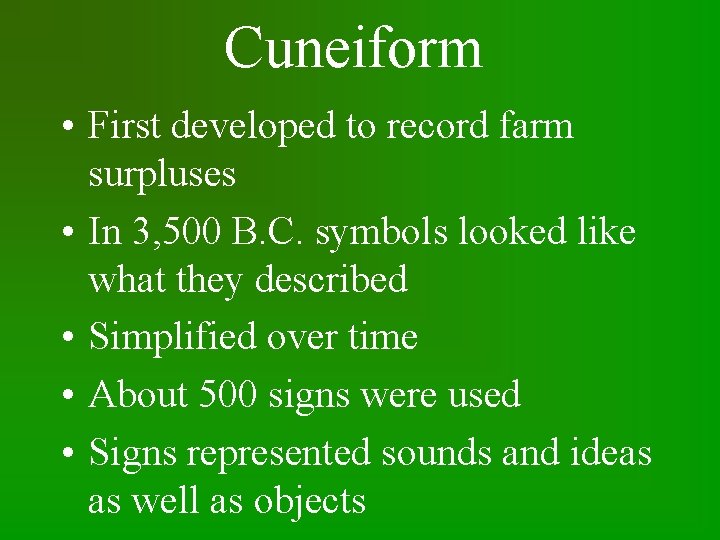 Cuneiform • First developed to record farm surpluses • In 3, 500 B. C.