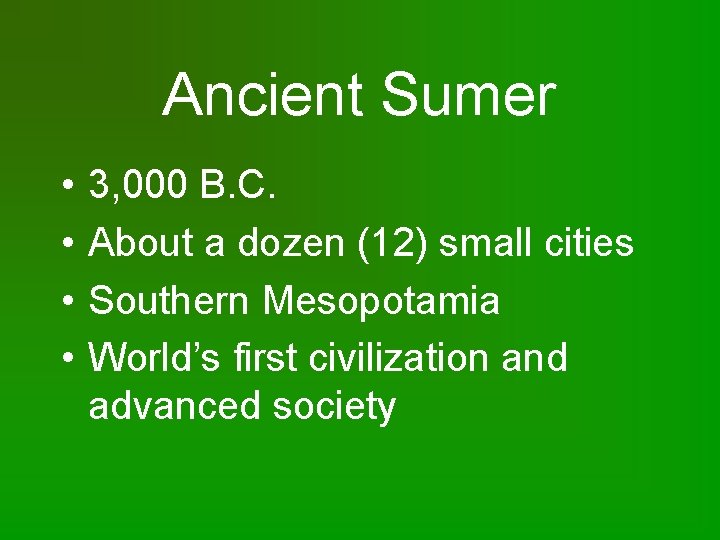 Ancient Sumer • • 3, 000 B. C. About a dozen (12) small cities