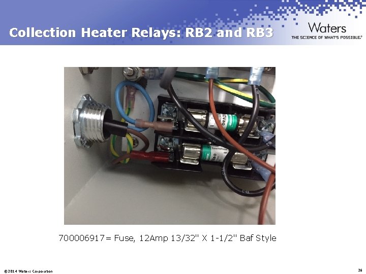 Collection Heater Relays: RB 2 and RB 3 700006917= Fuse, 12 Amp 13/32" X