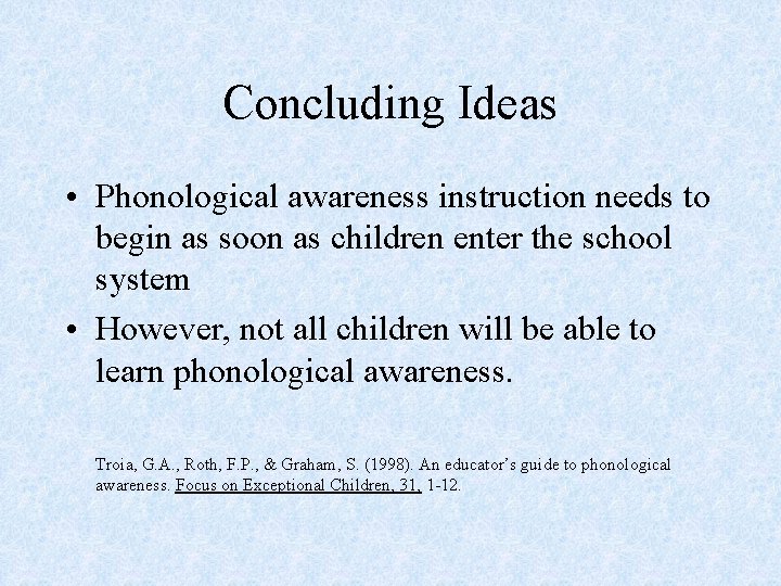 Concluding Ideas • Phonological awareness instruction needs to begin as soon as children enter