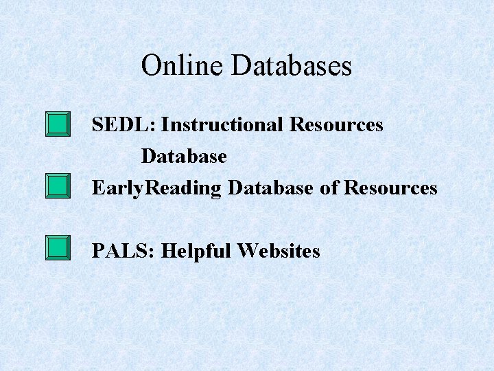 Online Databases SEDL: Instructional Resources Database Early. Reading Database of Resources PALS: Helpful Websites