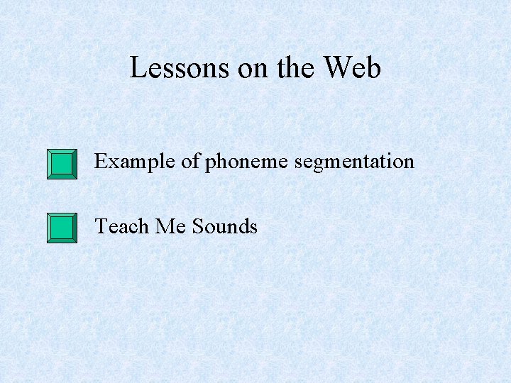 Lessons on the Web Example of phoneme segmentation Teach Me Sounds 